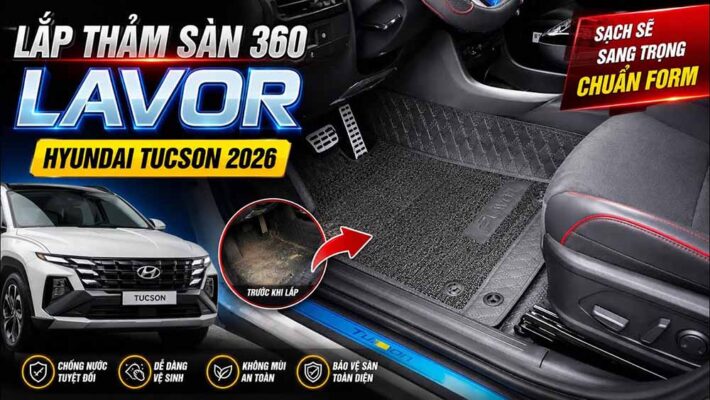 Thảm sàn 360 Lavor cho Hyundai Tucson 2026 – Bảo vệ sàn xe, nâng tầm nội thất